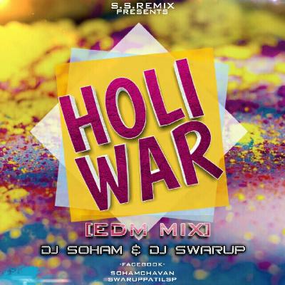 THE HOLI WAR (EDM MIX) DJ SOHAM & DJ SWARUP